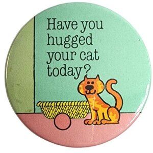 Vintage Badge a Minit Lasalle Button Pin Have you Hugged Your Cat Today?